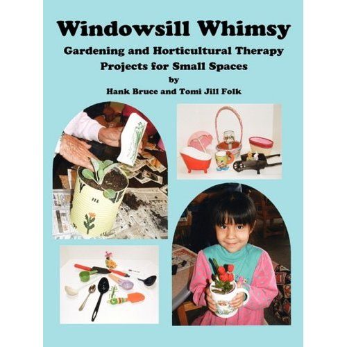 Petals & Pages 978-0-9797057-4-8 Windowsill Whimsy- Gardening & Horticultural Therapy Projects for Small Spaces